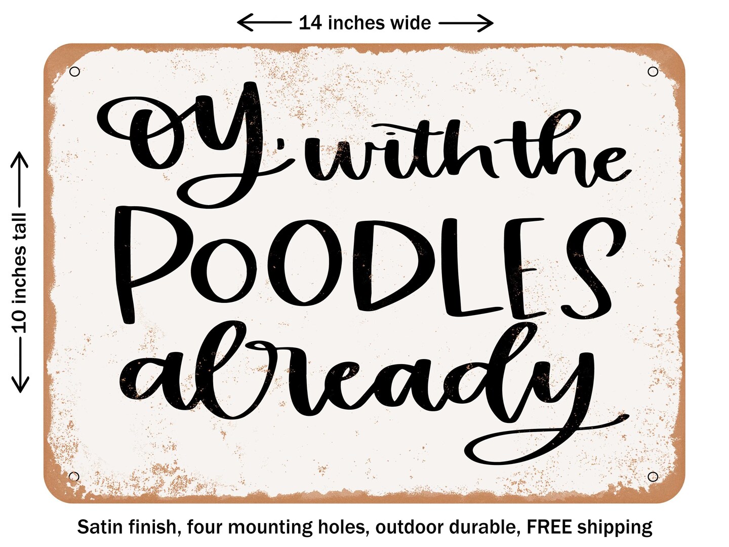 DECORATIVE METAL SIGN - Oy With the Poodles - Vintage Rusty Look