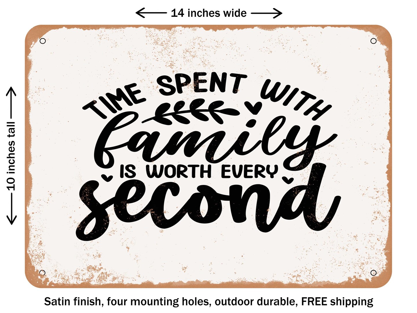 DECORATIVE METAL SIGN - Time Spent With Family is Worth Every Second - Vintage Rusty Look