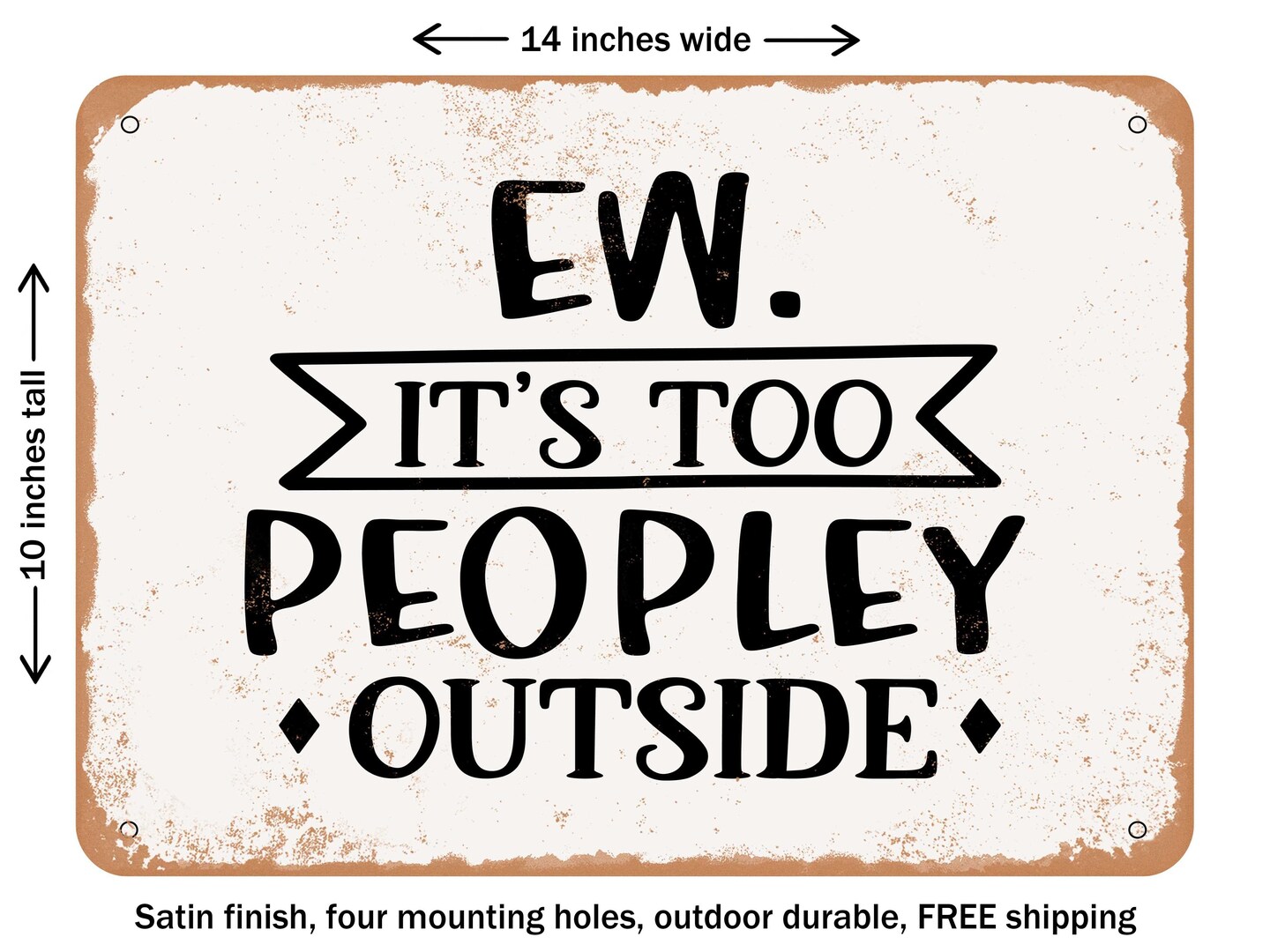 DECORATIVE METAL SIGN - Ew It's too Peopley Outside - Vintage Rusty Look
