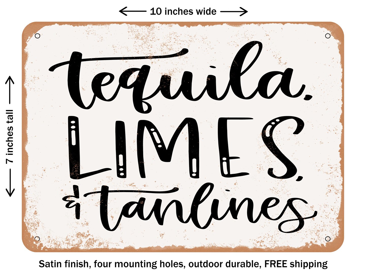 DECORATIVE METAL SIGN - Tequila Limes Tanlines - Vintage Rusty Look