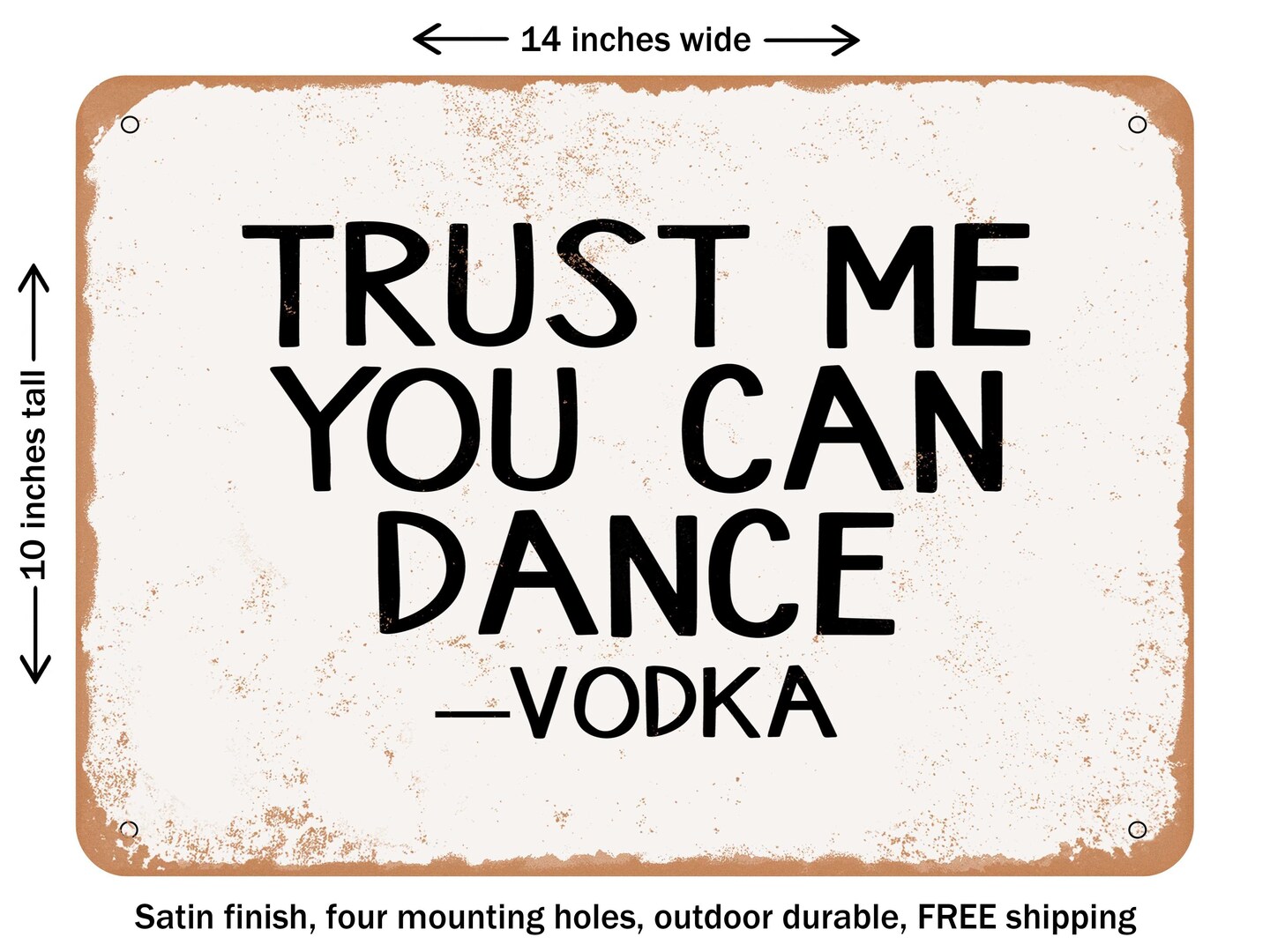 DECORATIVE METAL SIGN - Trust Me You Can Dance Vodka - 2 - Vintage Rusty Look