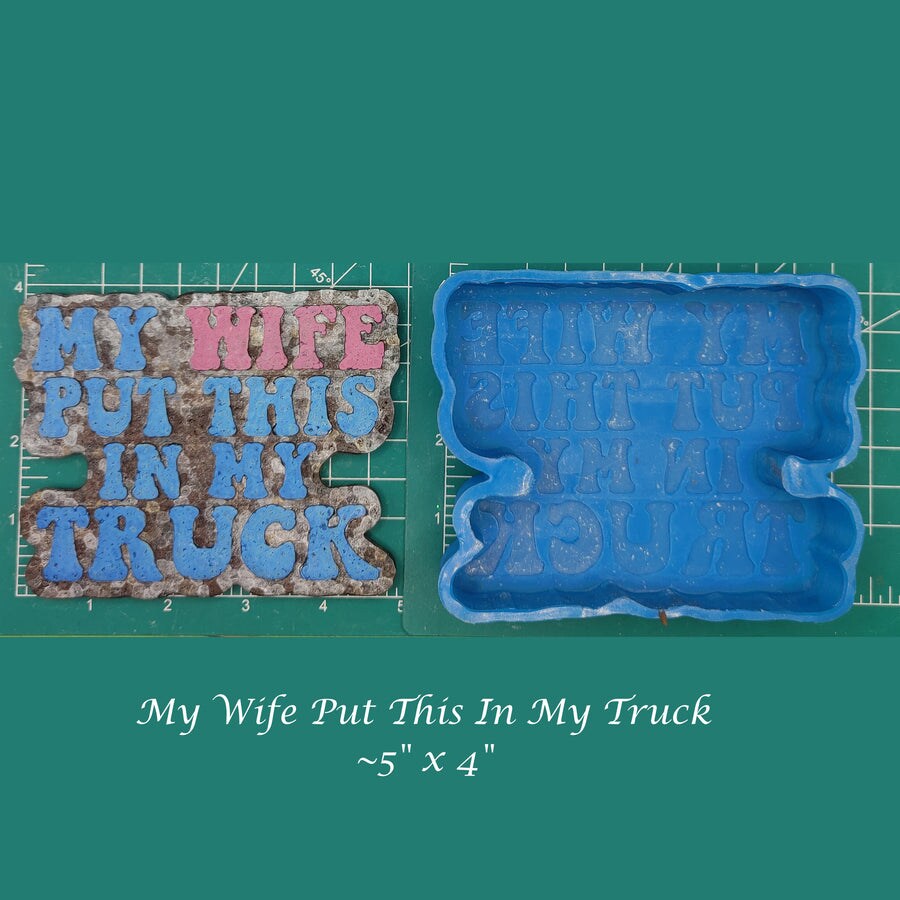 My Wife Put This In My Truck Silicone Freshie Mold