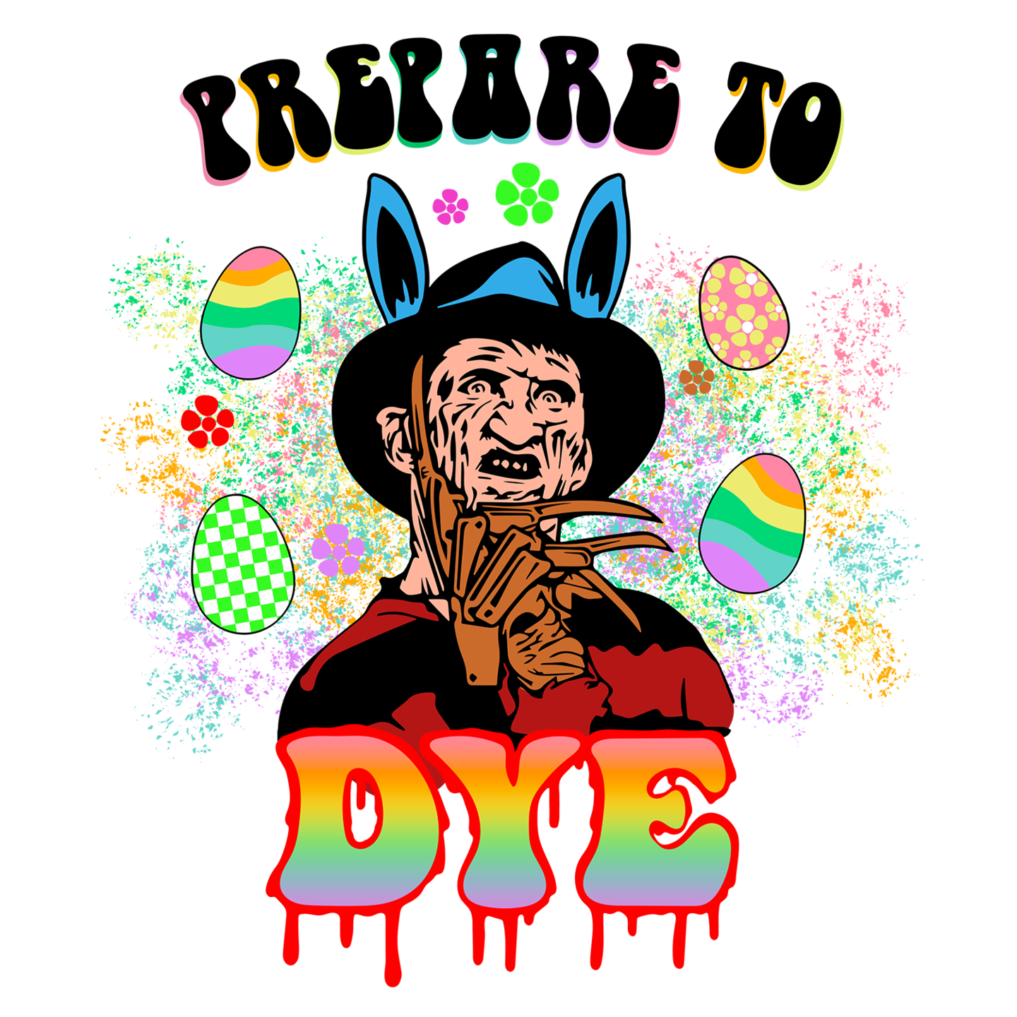 Easter Slasher: Freddy Krueger | Prepare to Dye - DTF Transfer - Direct-to-Film