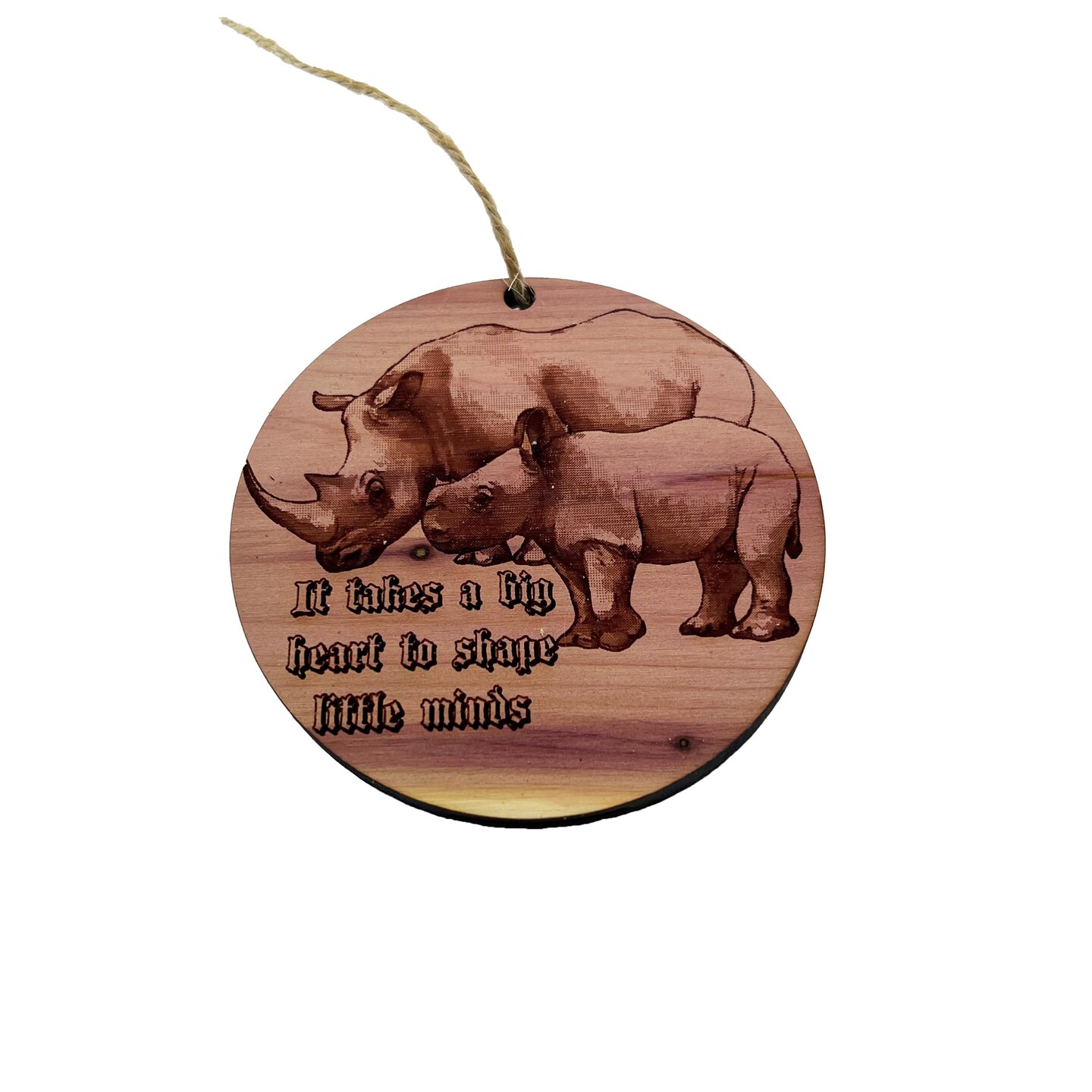 RHINO it takes a big heart to shape little minds - Cedar Ornament RHINO it takes a big heart to shape little minds - Cedar Ornament