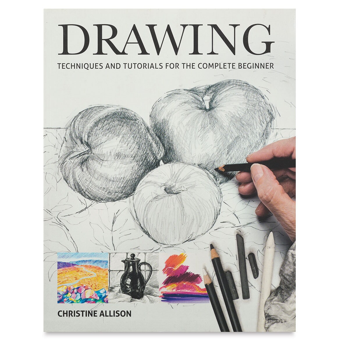 Drawing: Techniques and Tutorials for the Complete Beginner