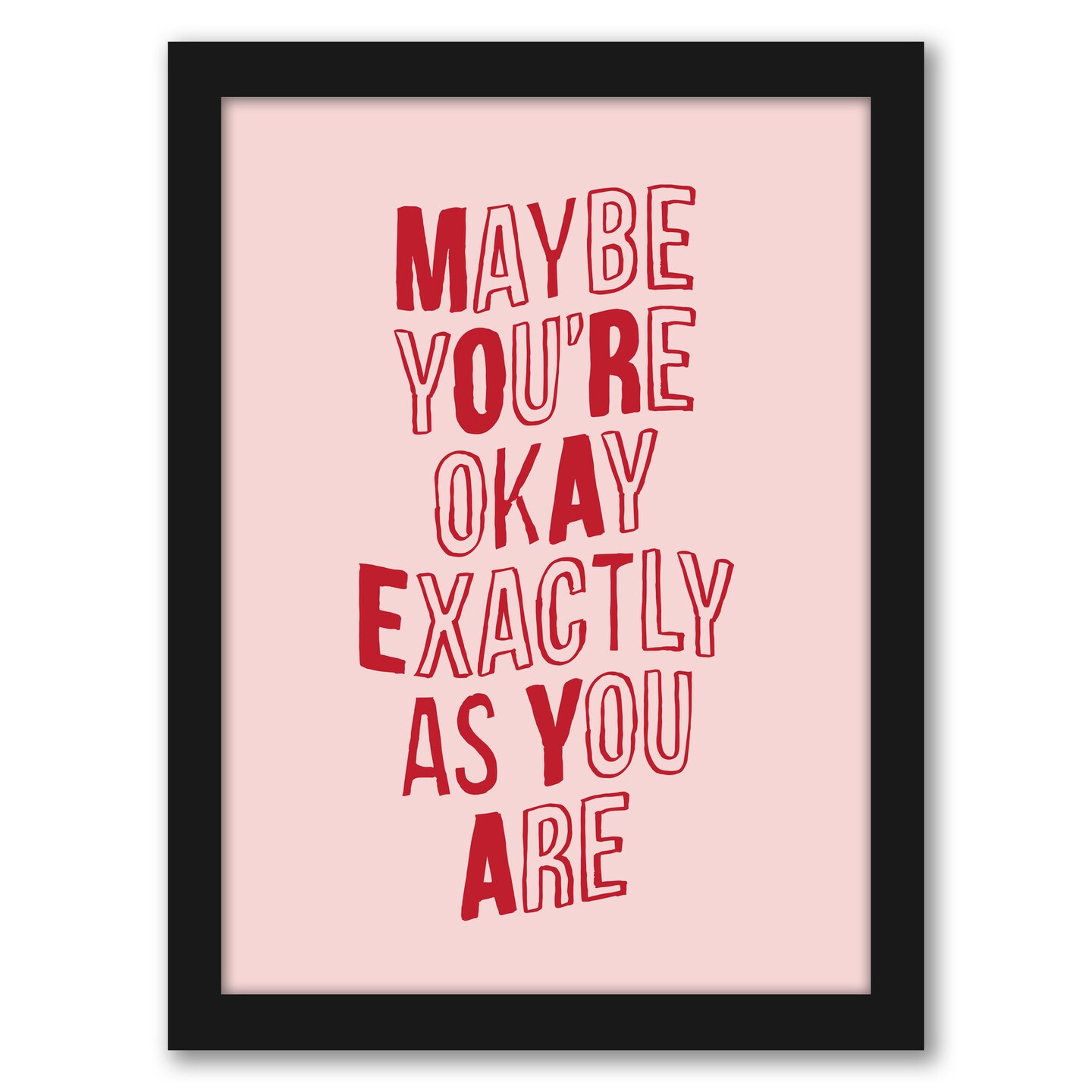 Maybe Youre Okay Exactly As You Are by Motivated Type Frame  - Americanflat