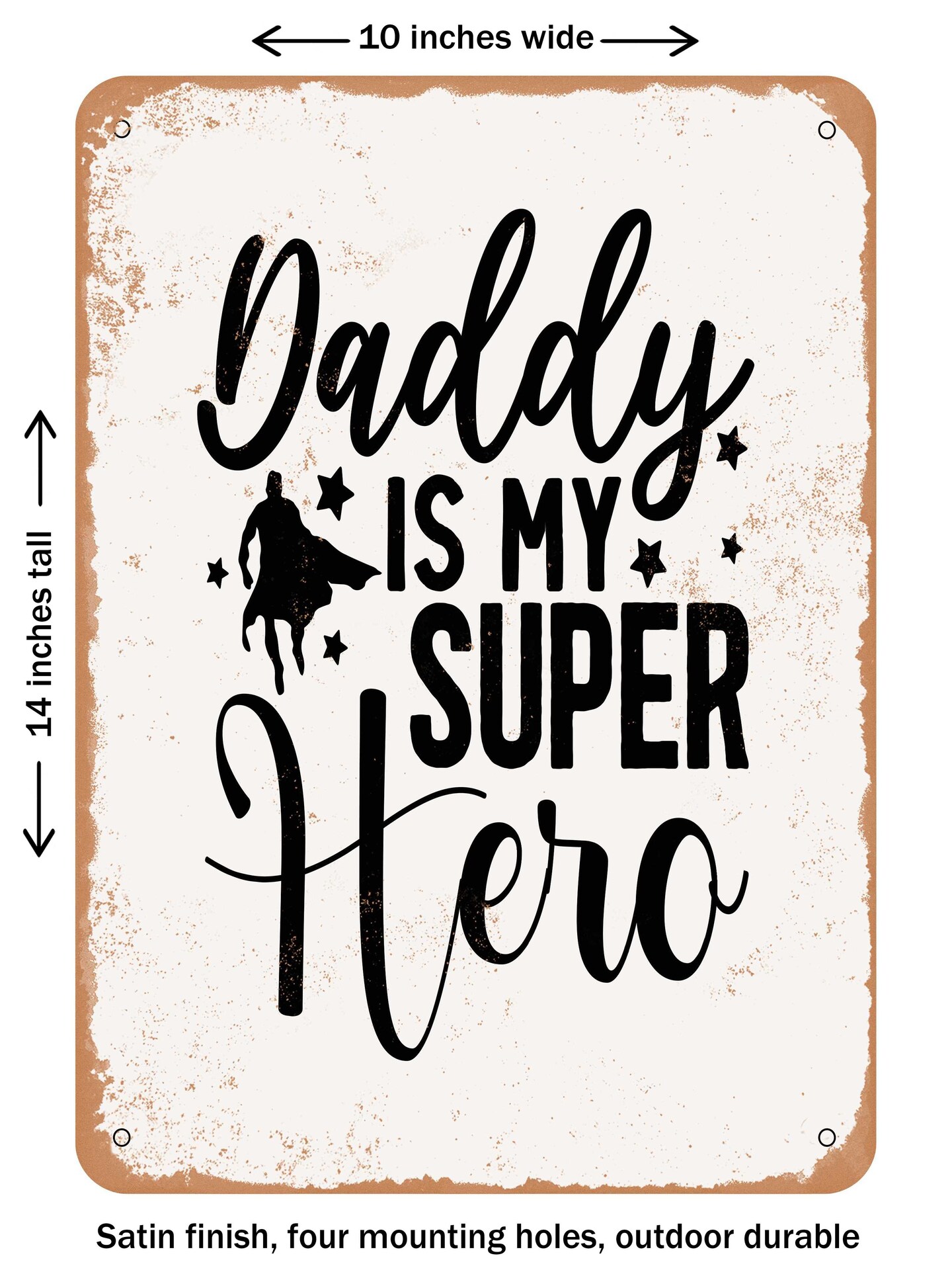 DECORATIVE METAL SIGN - Daddy is My Super Hero - 3 - Vintage Rusty Look