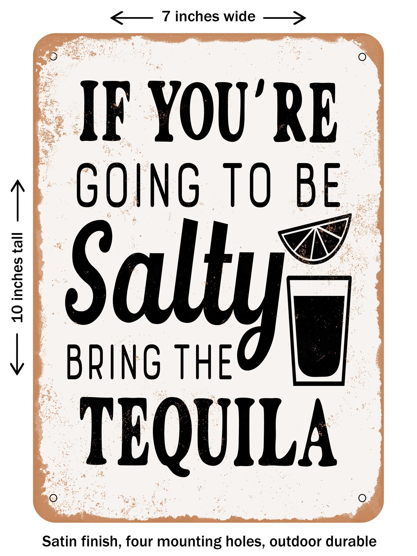 DECORATIVE METAL SIGN - If You&#x27;re Going to Be Salty Bring the Tequila - 2  - Vintage Rusty Look