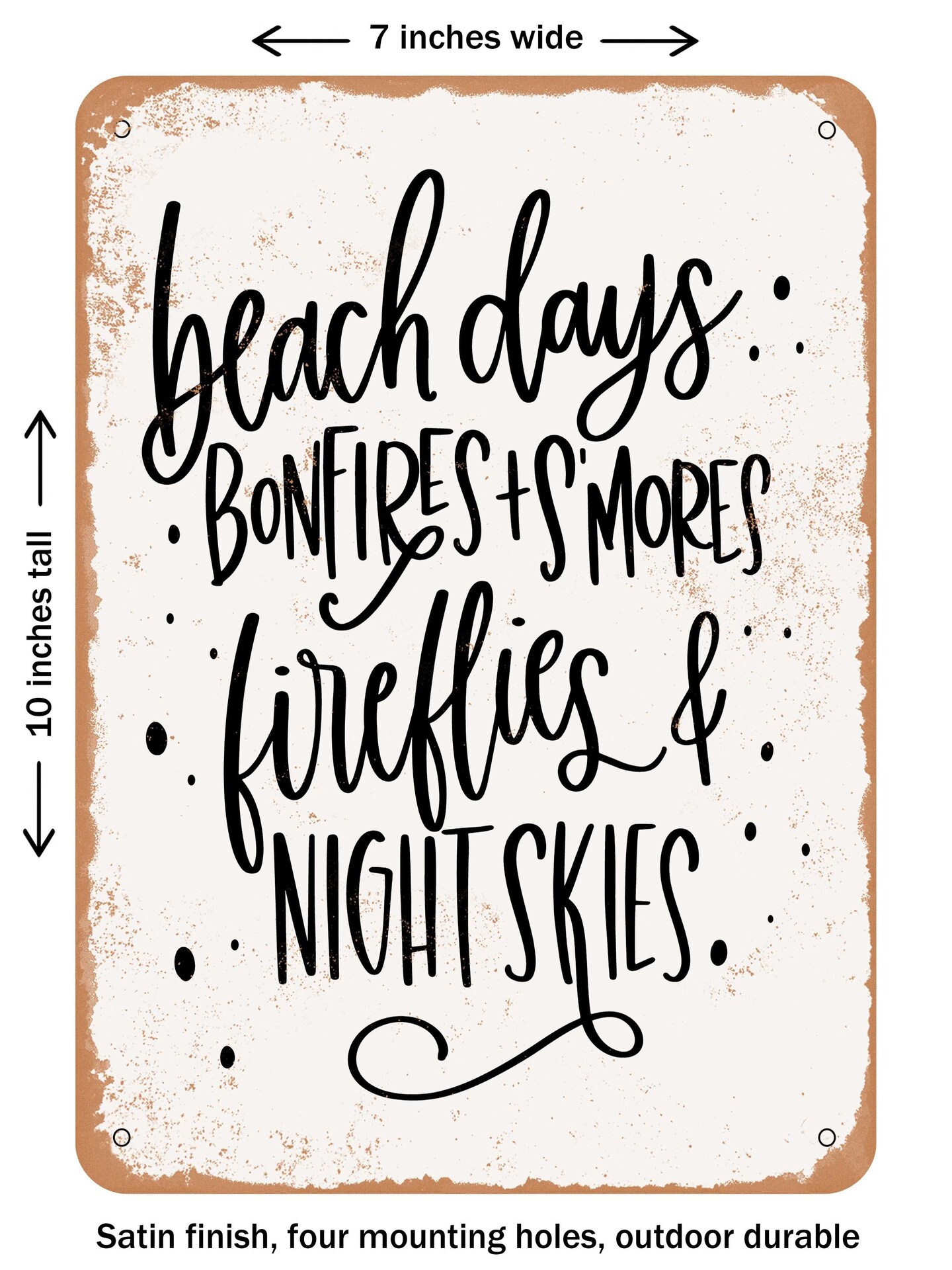 DECORATIVE METAL SIGN - Beach Days Bonfires Smores Fireflies Night Skies  - Vintage Rusty Look
