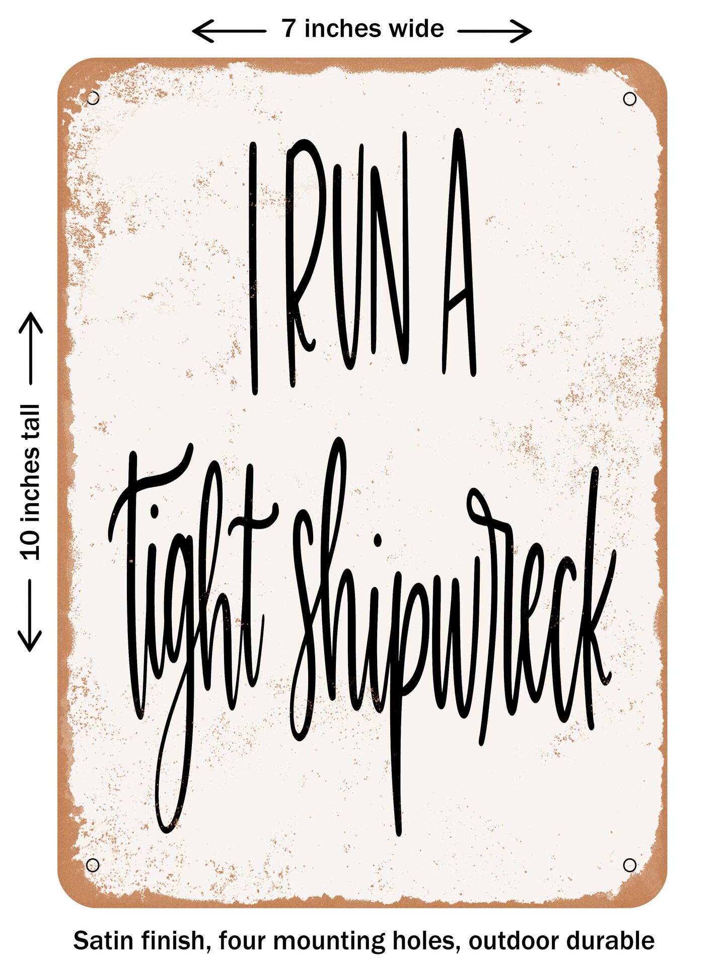 DECORATIVE METAL SIGN - I Run a Tight Shipwreck - Vintage Rusty Look