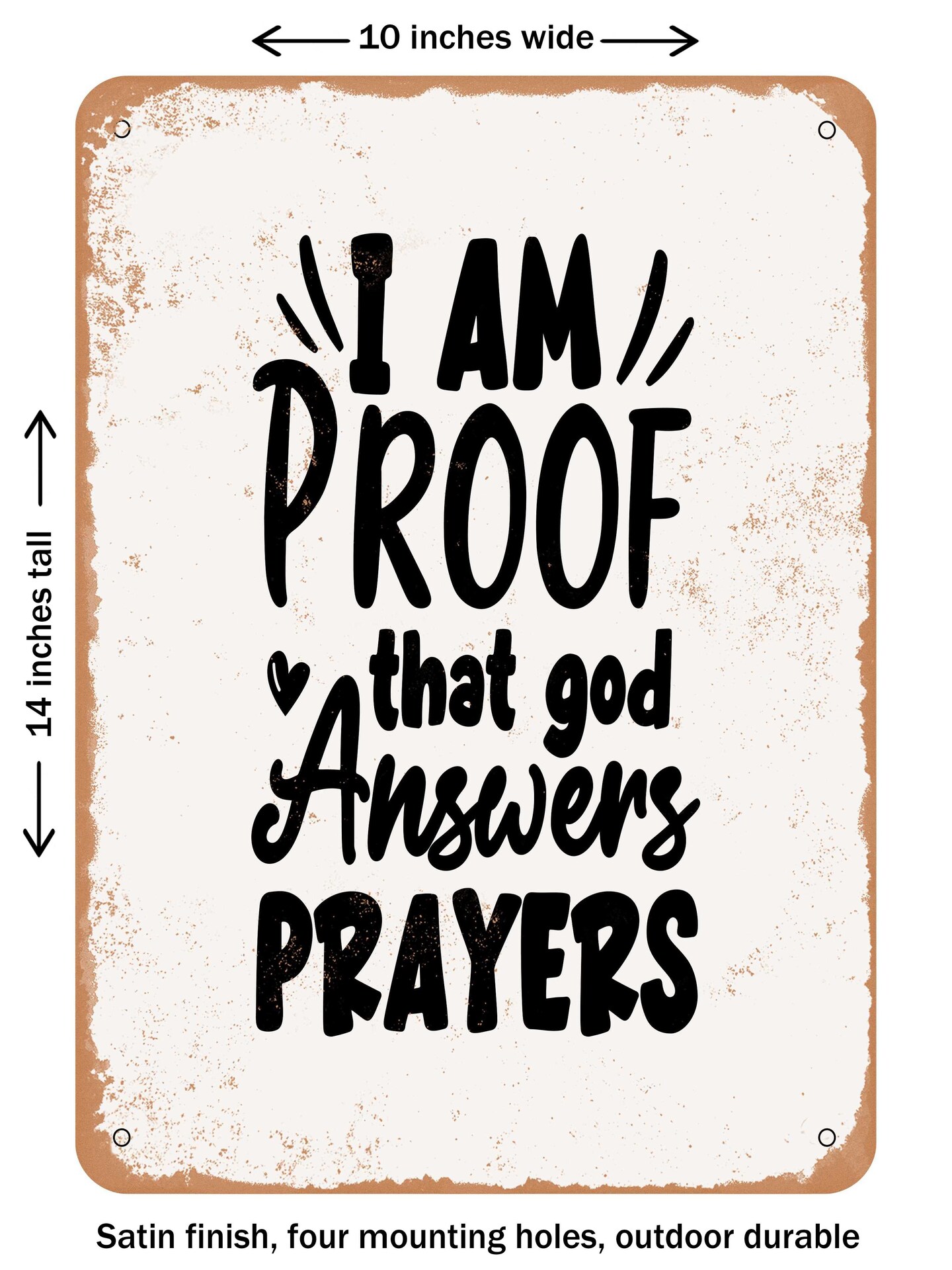 DECORATIVE METAL SIGN - I Am Proof That God Answers Prayers - 3  - Vintage Rusty Look