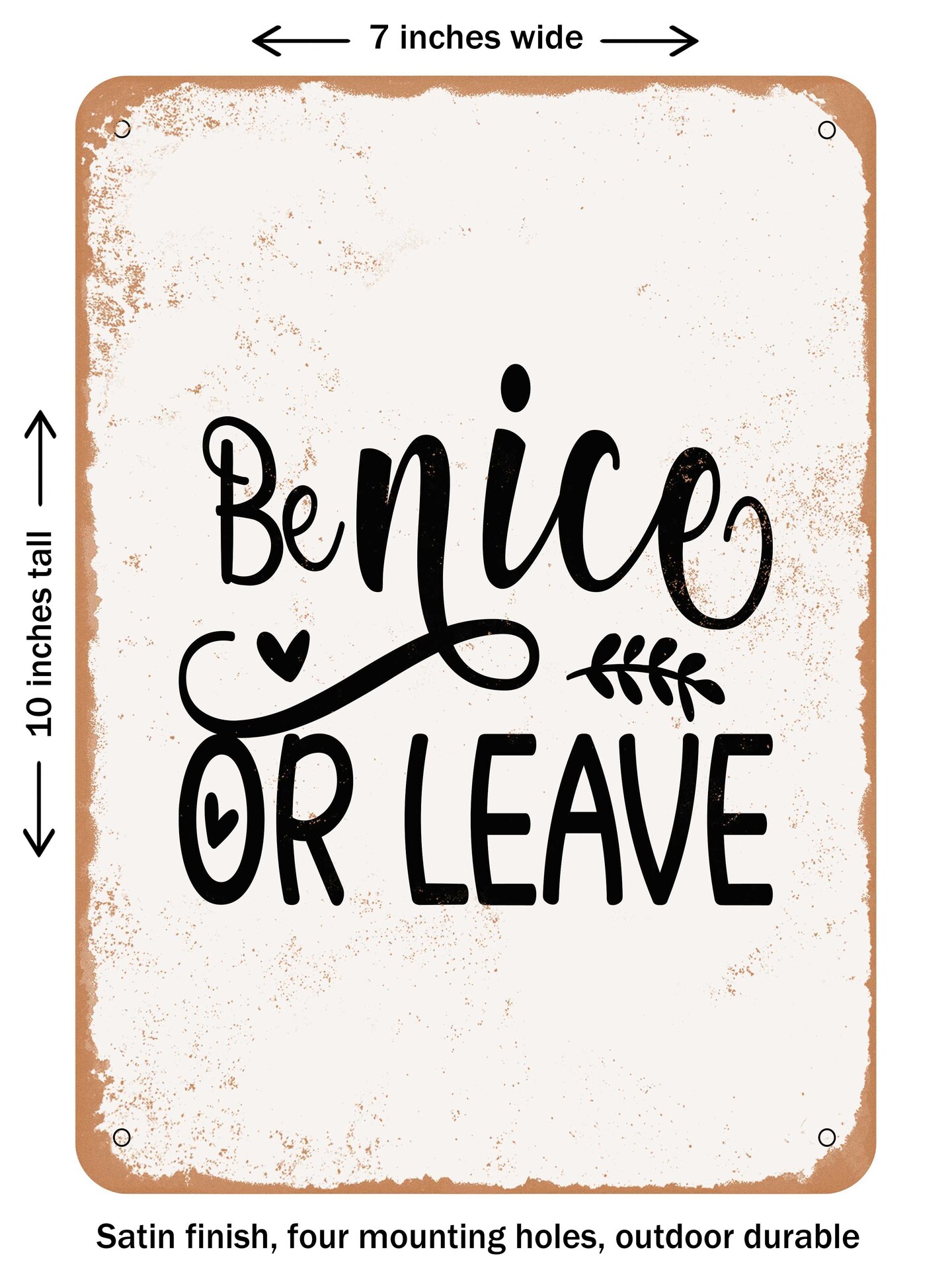 DECORATIVE METAL SIGN - Be Nice or Leave  - Vintage Rusty Look