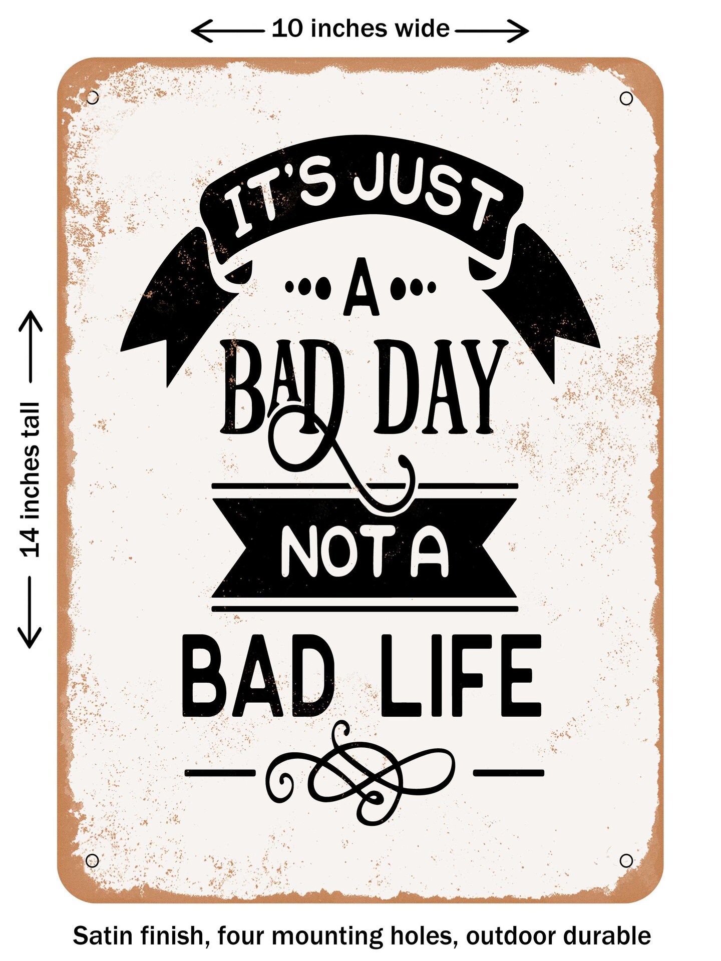 DECORATIVE METAL SIGN - Its Just a Bad Day Not a Bad Life - Vintage ...
