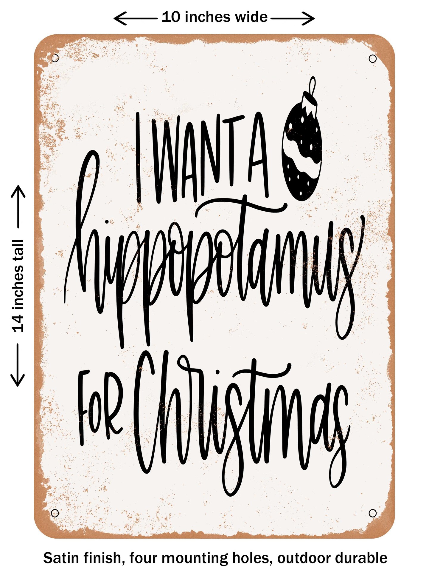 DECORATIVE METAL SIGN - I Want a Hippopotamus For Christmas  - Vintage Rusty Look