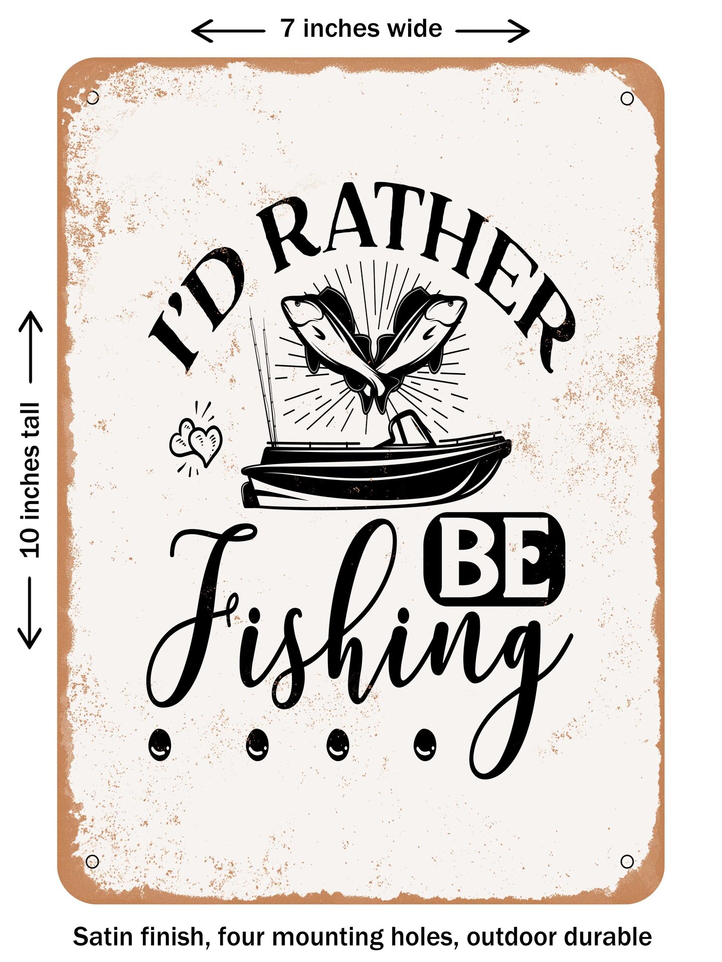 DECORATIVE METAL SIGN - I'd Rather Be Fishing - Vintage Rusty Look