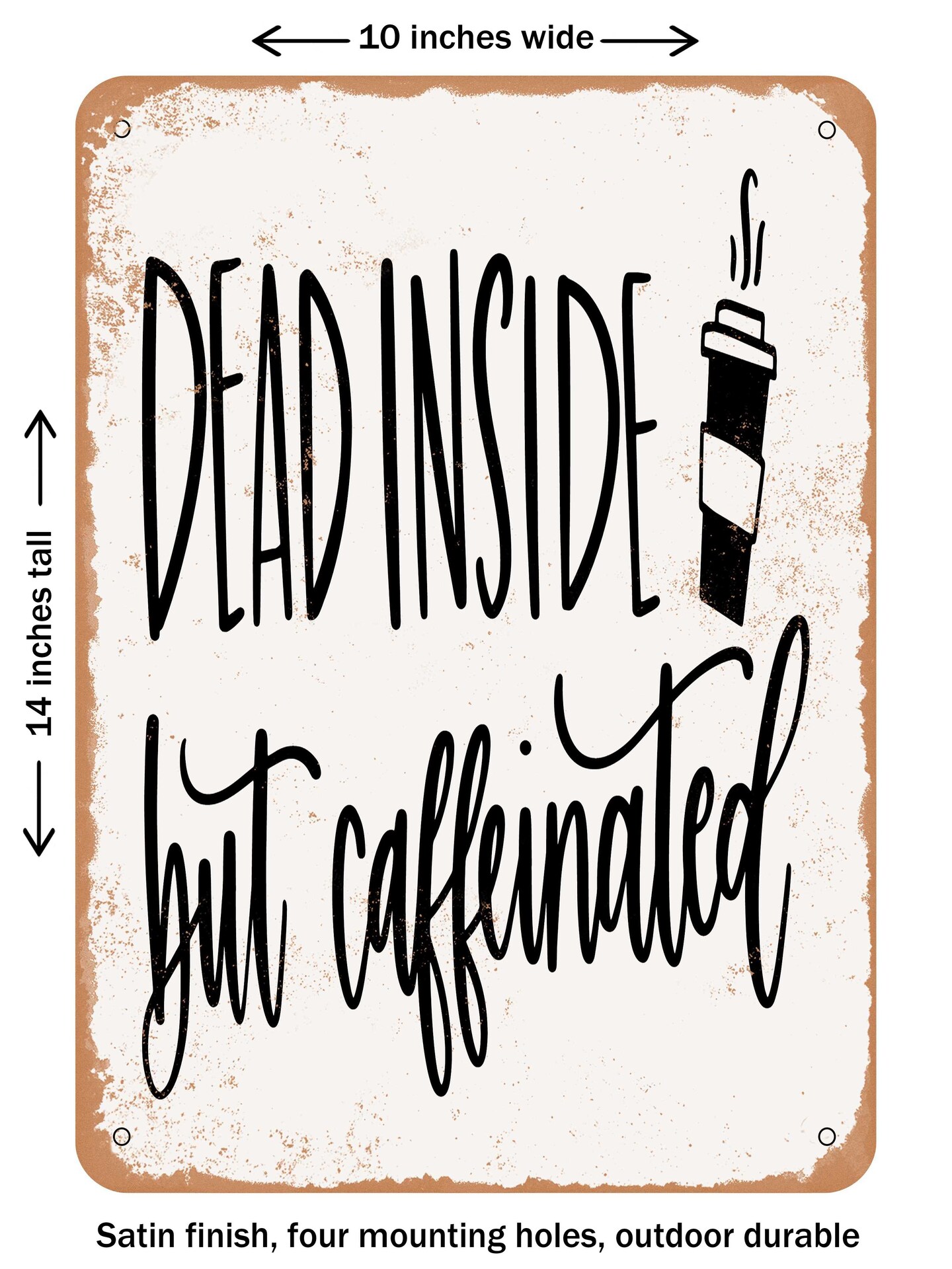 DECORATIVE METAL SIGN - Dead Inside But Caffeinated - Vintage Rusty ...