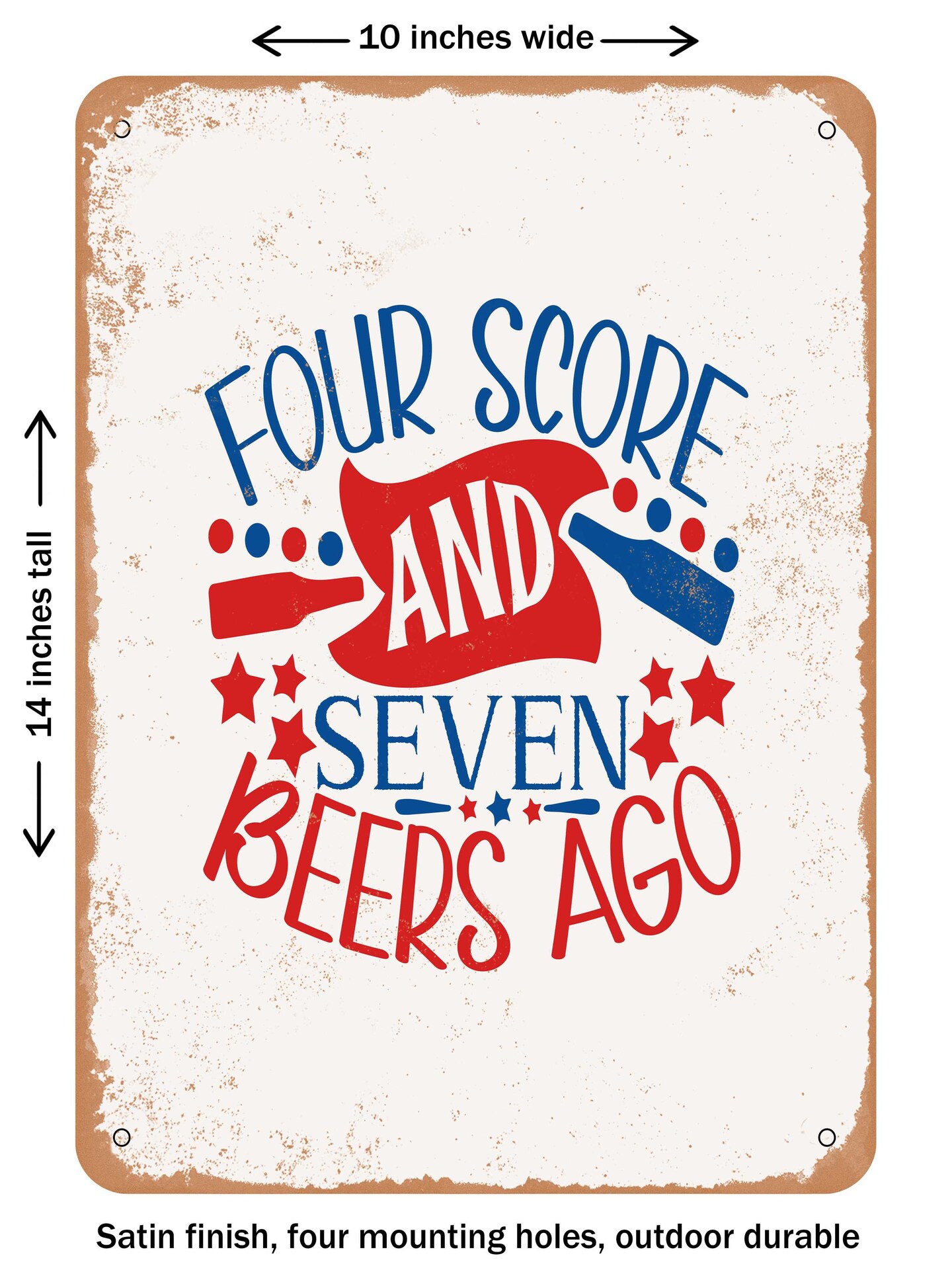 DECORATIVE METAL SIGN - Four Score and Seven Beers Ago - 2 - Vintage Rusty Look