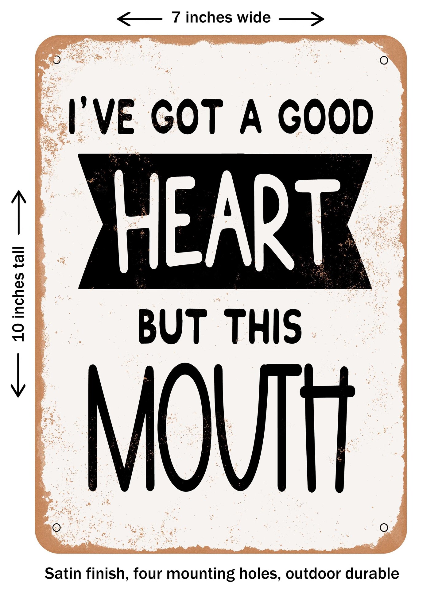 DECORATIVE METAL SIGN - I&#x27;ve Got a Good Heart But This Mouth - 2  - Vintage Rusty Look