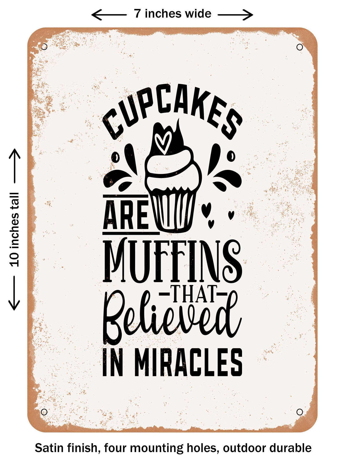 DECORATIVE METAL SIGN - Cupcakes Are Muffins That Believed In Miracles - Vintage Rusty Look