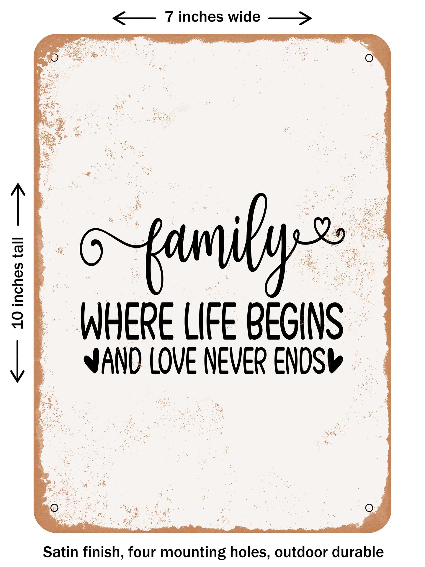 DECORATIVE METAL SIGN - Family Where Life Begins and Love Never Ends - 4 - Vintage Rusty Look