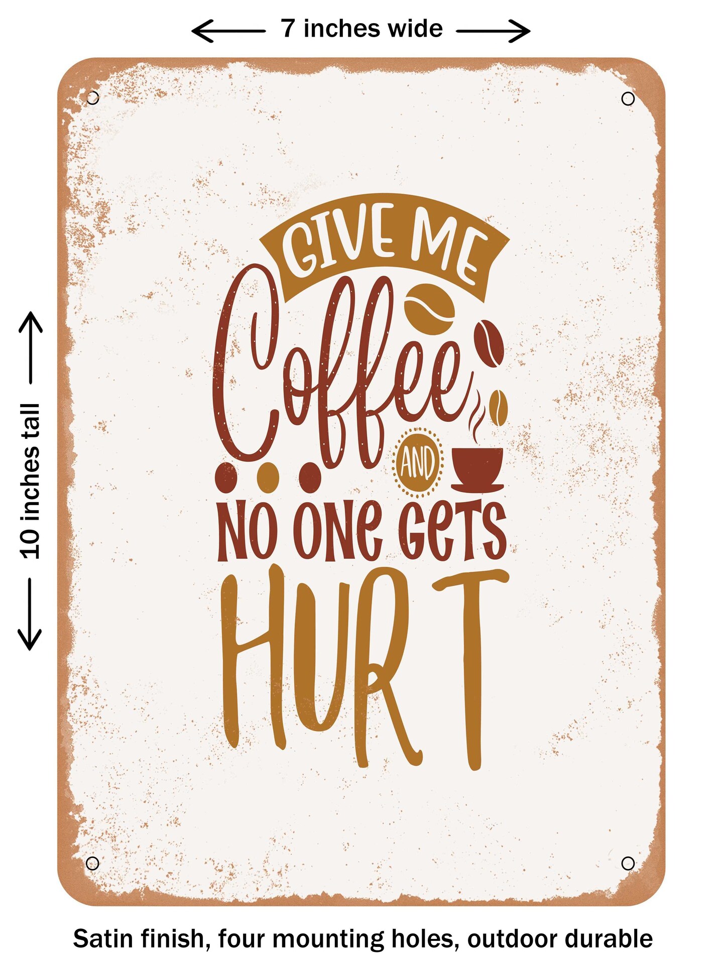 DECORATIVE METAL SIGN - Give Me Coffee and No One Gets Hurt  - Vintage Rusty Look