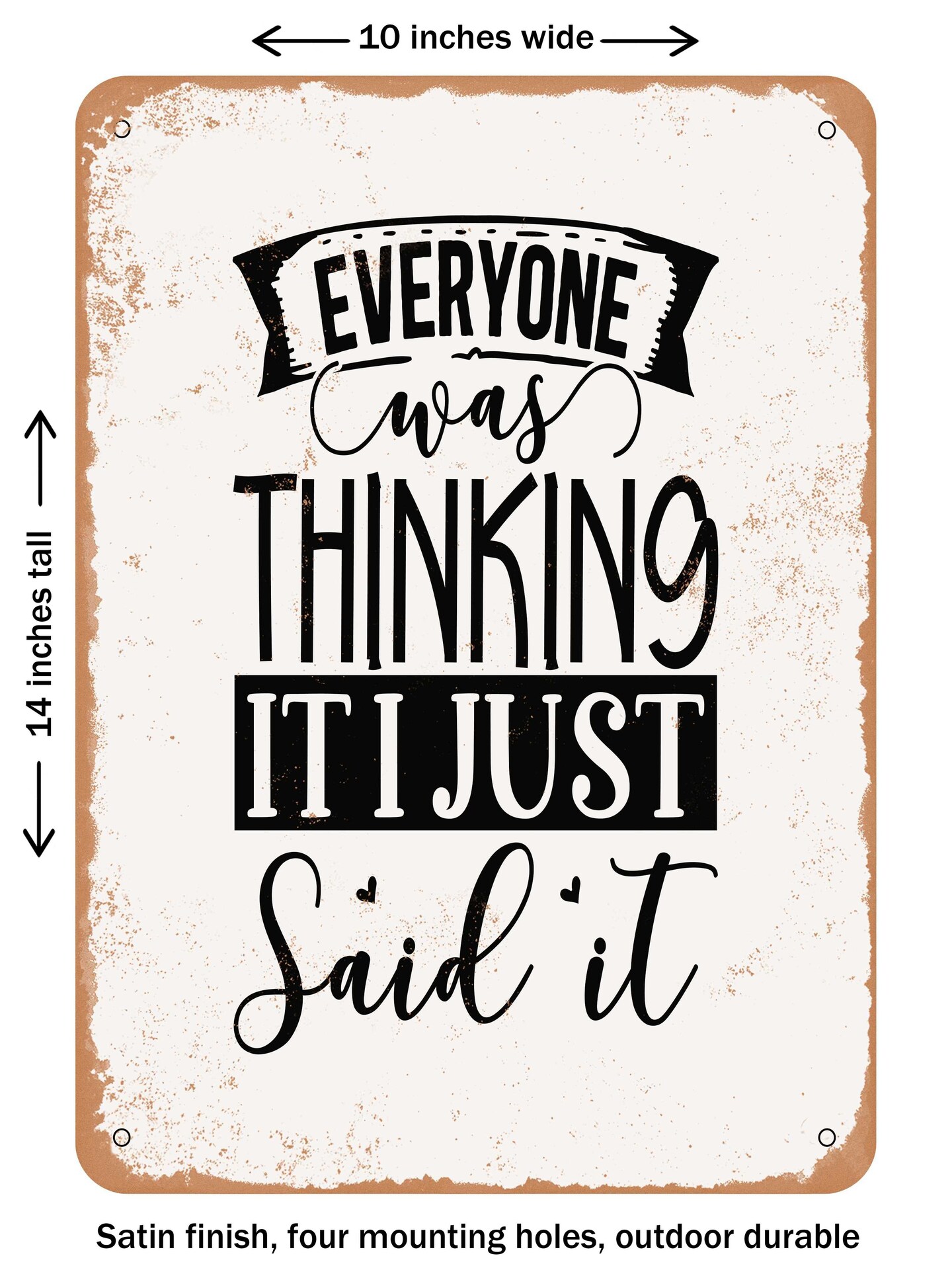 DECORATIVE METAL SIGN - Everyone Was Thinking It I Just Said It - 2  - Vintage Rusty Look
