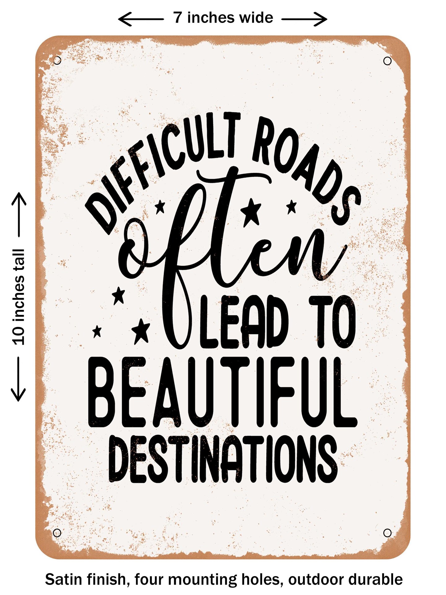 DECORATIVE METAL SIGN - Difficult Roads Often Lead to Beautiful Destinations  - Vintage Rusty Look