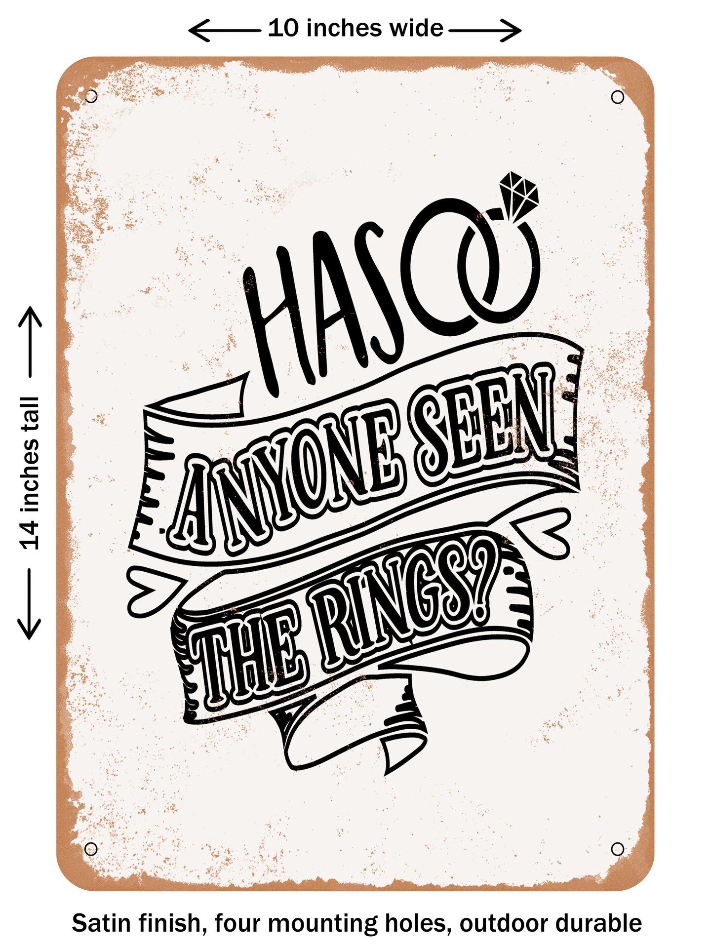 DECORATIVE METAL SIGN - Has Anyone Seen the Rings  - Vintage Rusty Look