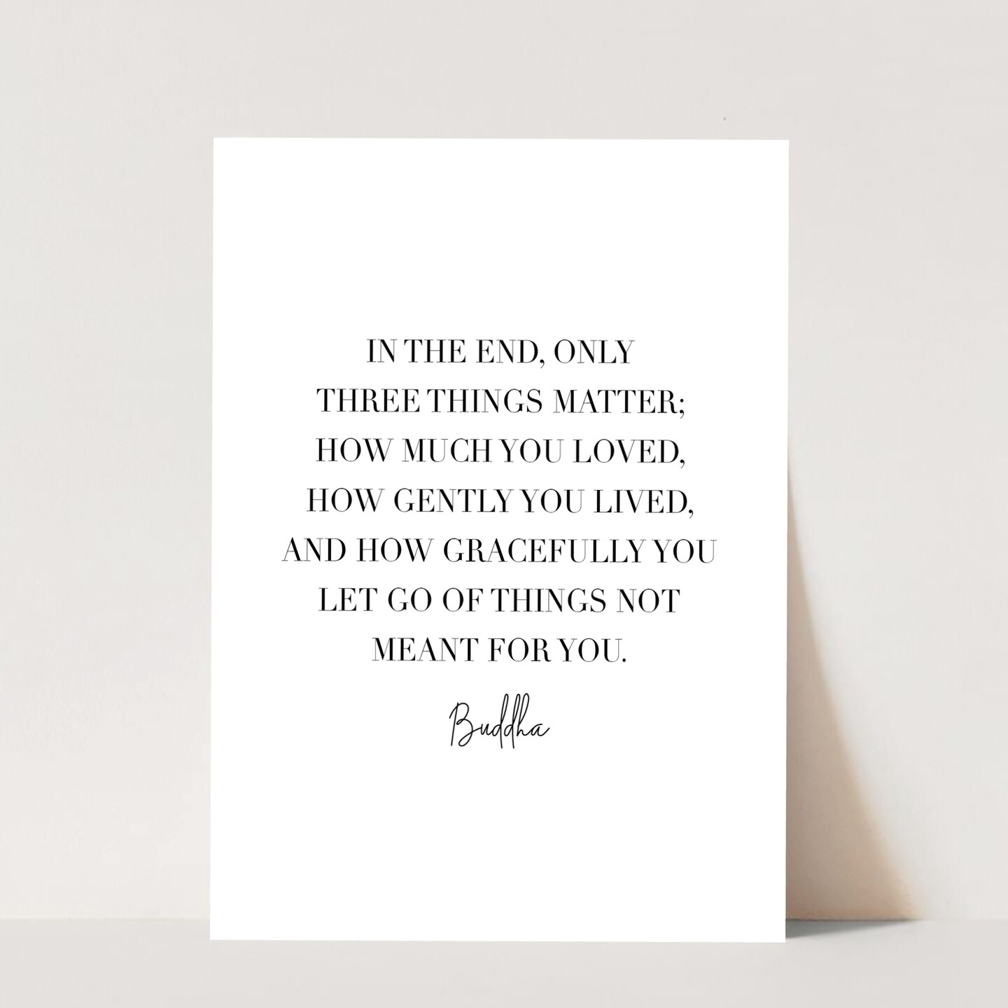 In The End Only Three Things Matter Buddha Quote Unframed
