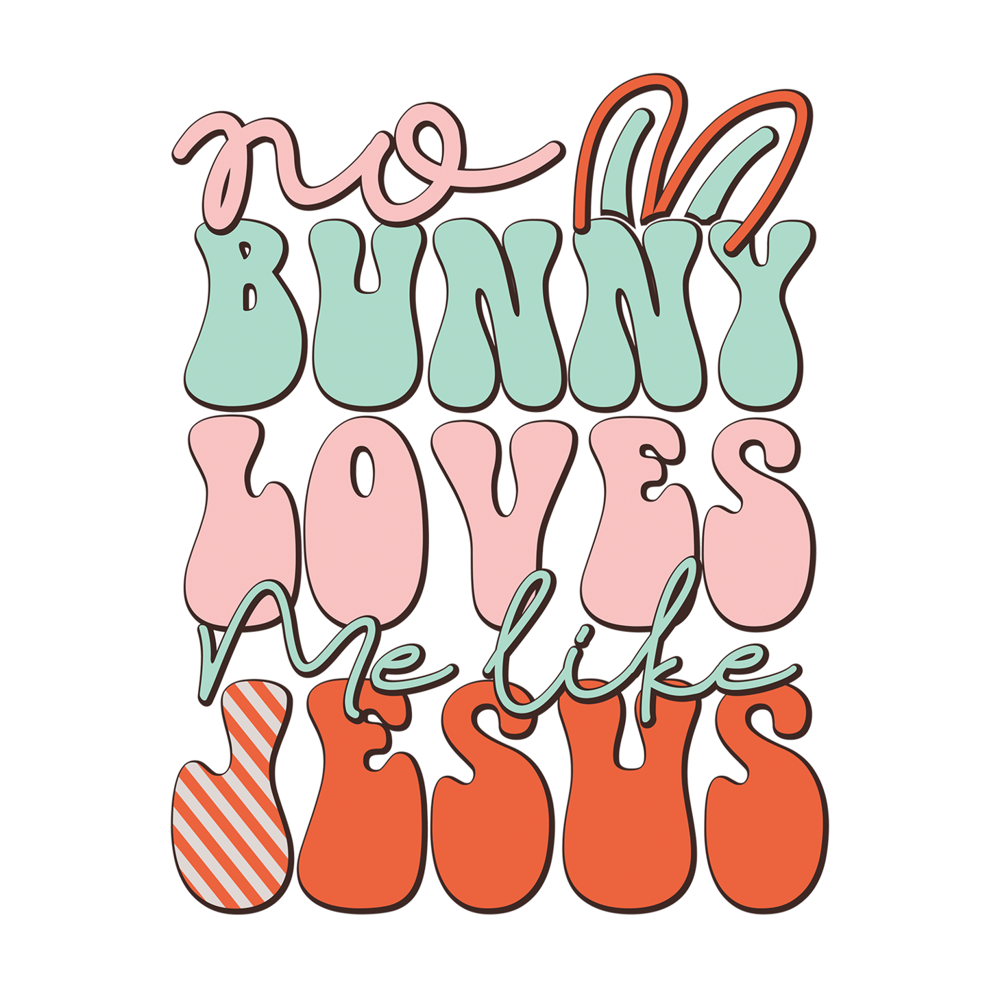 No Bunny Loves Me Like Jesus - DTF Transfer - Direct-to-Film