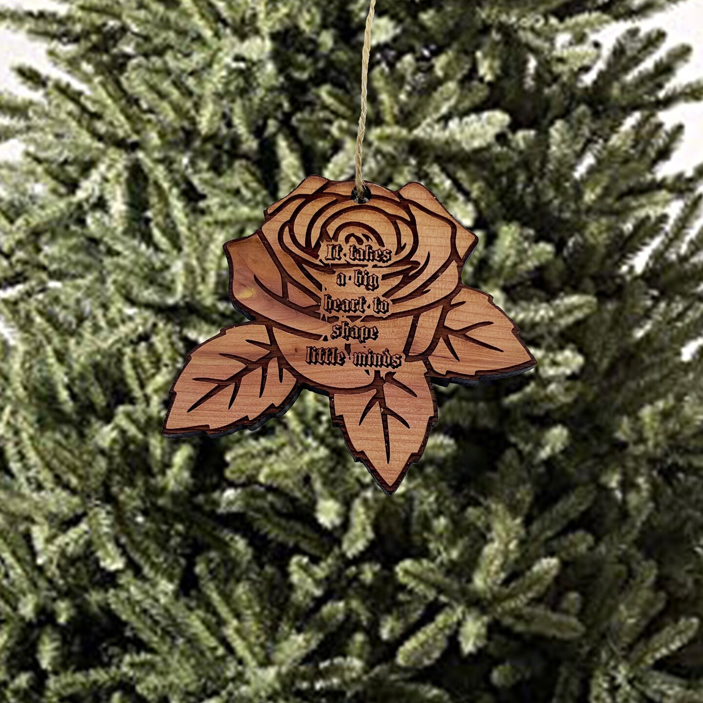 ROSE It takes a big heart to shape little minds - Cedar Ornament ROSE It takes a big heart to shape little minds - Cedar Ornament