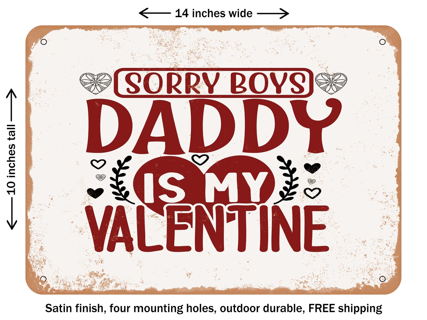 DECORATIVE METAL SIGN - Sorry Boys Daddy is My Valentine - Vintage Rusty Look