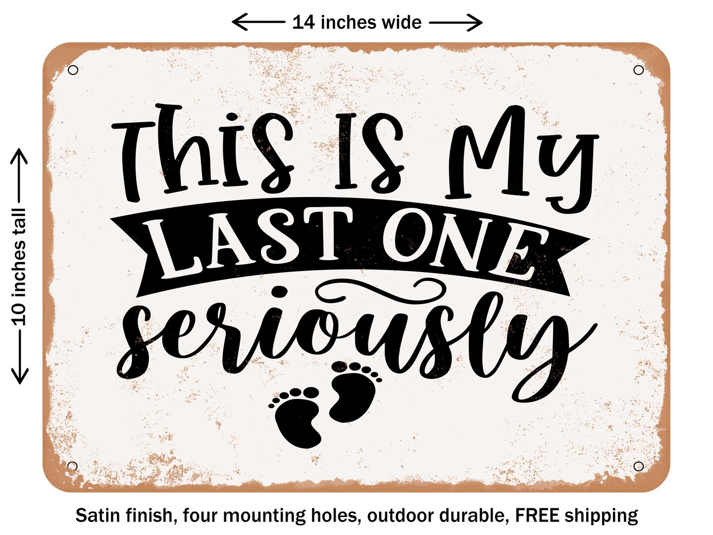 DECORATIVE METAL SIGN - This is My Last One Seriously - 8 - Vintage Rusty Look