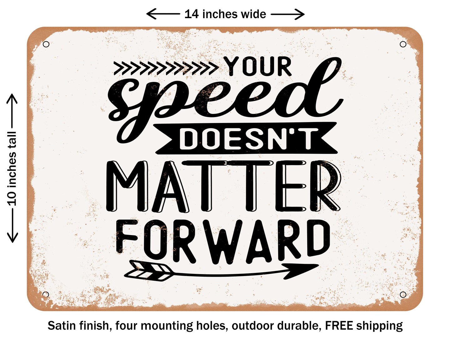 DECORATIVE METAL SIGN - Your Speed Doesn't Matter Forward - Vintage Rusty Look