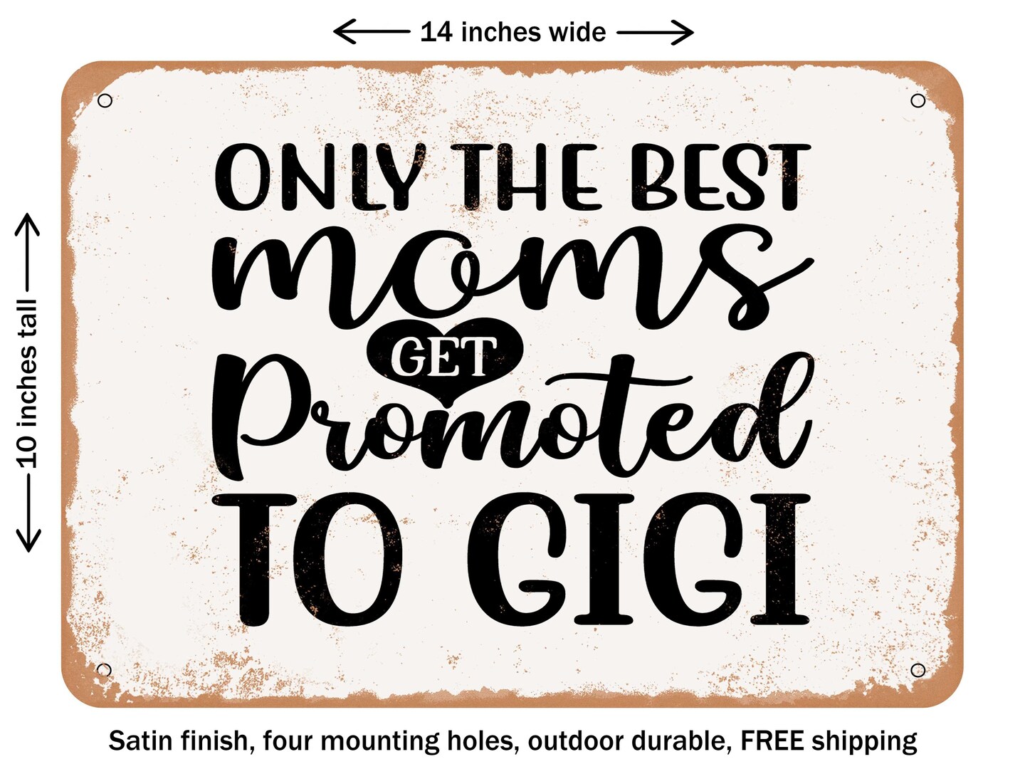 DECORATIVE METAL SIGN - Only the Best Moms Get Promoted to Gigi - Vintage Rusty Look