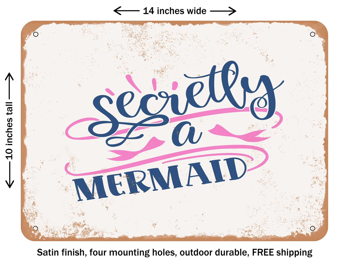 DECORATIVE METAL SIGN - Secretly a Mermaid - Vintage Rusty Look