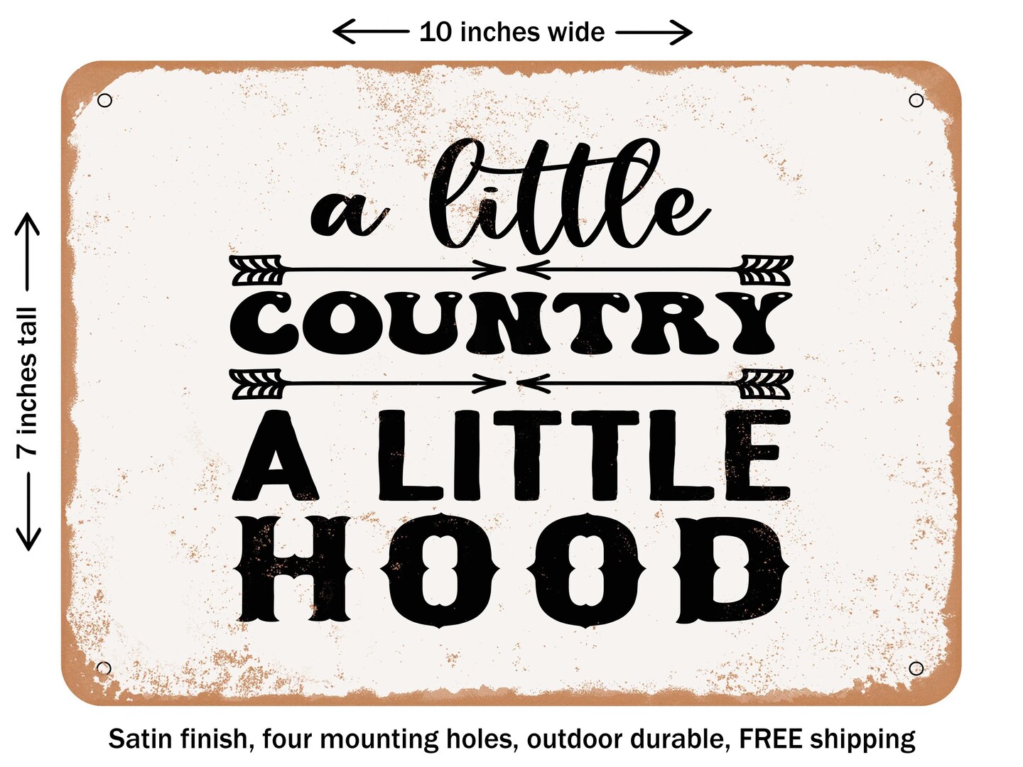 DECORATIVE METAL SIGN - a Little Country a Little Hood - Vintage Rusty Look