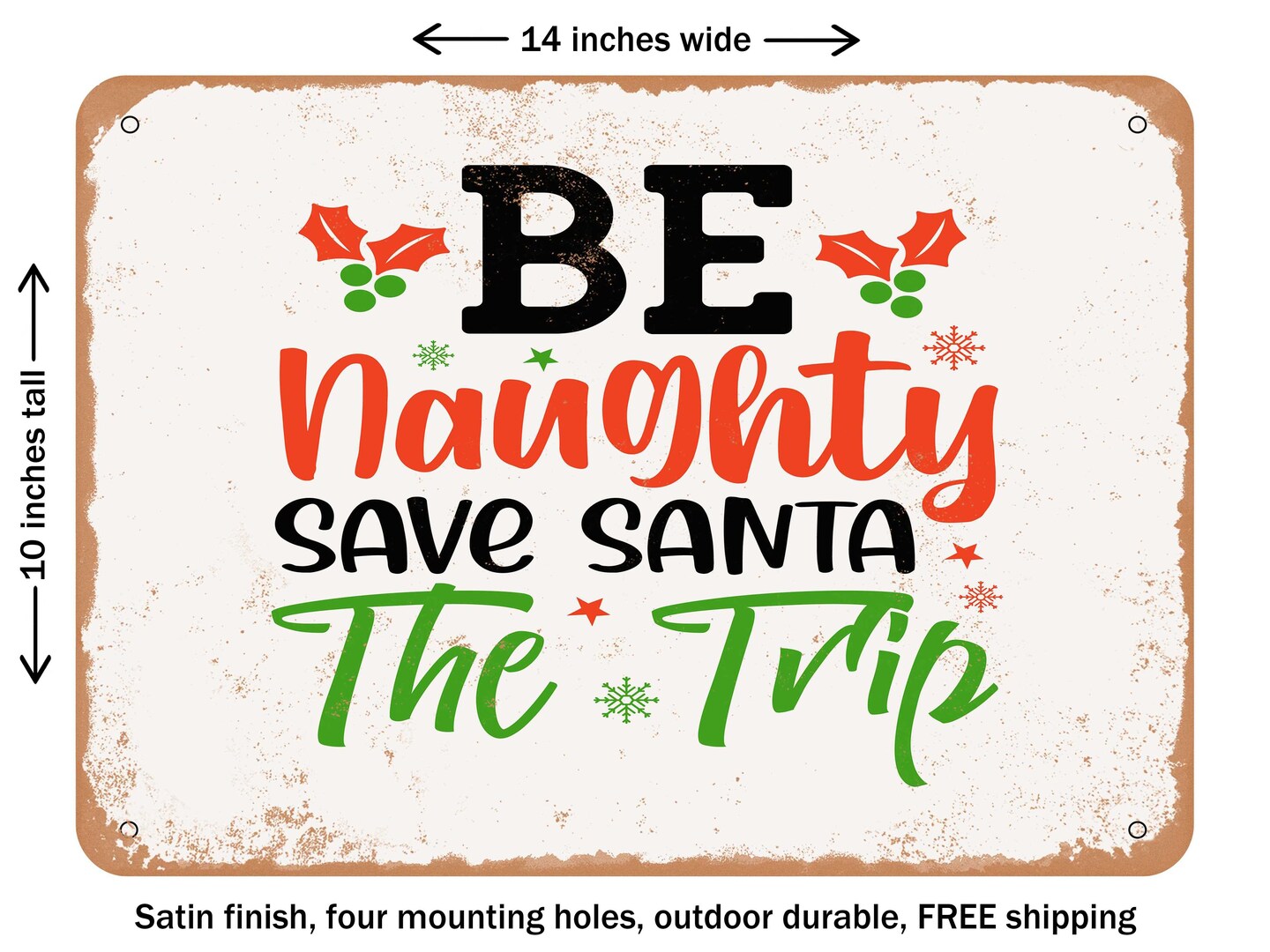 DECORATIVE METAL SIGN - Be Naughty Save Santa the Trip - 2 - Vintage Rusty Look