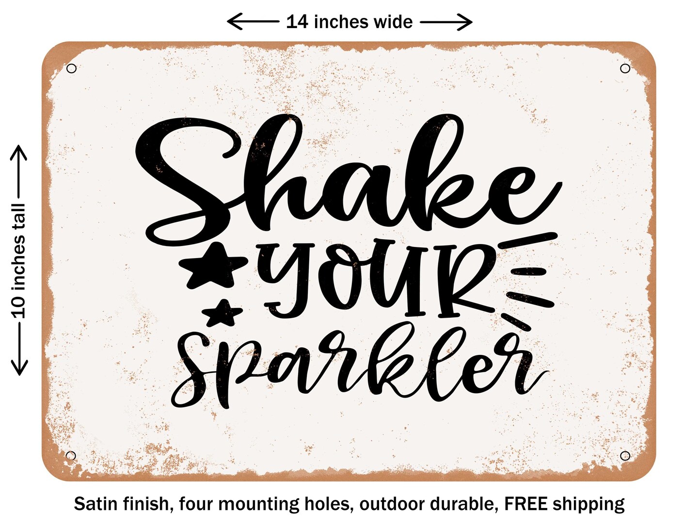 DECORATIVE METAL SIGN - Shake Your Sparkler - Vintage Rusty Look