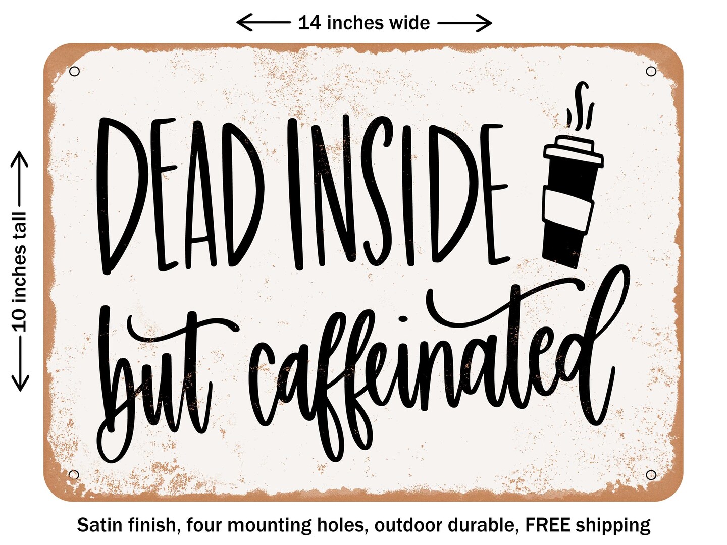 DECORATIVE METAL SIGN - Dead Inside But Caffeinated - Vintage Rusty ...