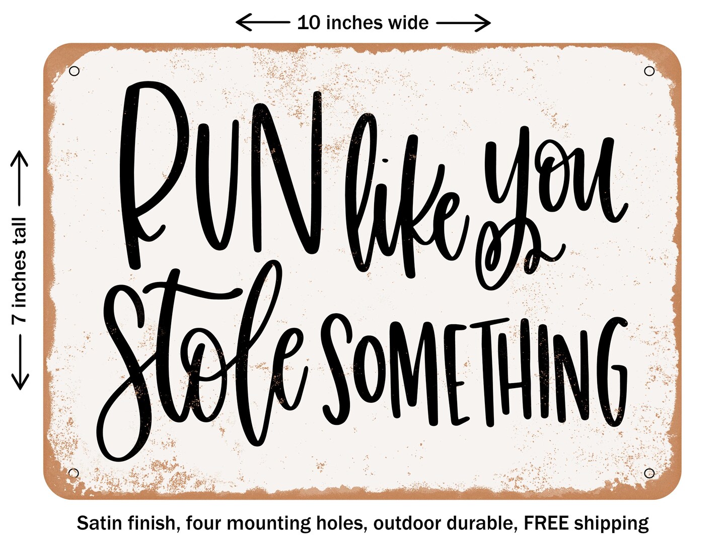DECORATIVE METAL SIGN - Run Like You Stole Something - Vintage Rusty Look