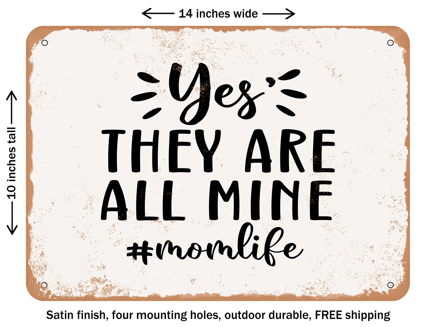 DECORATIVE METAL SIGN - Yes they Are All Mine - 2 - Vintage Rusty Look