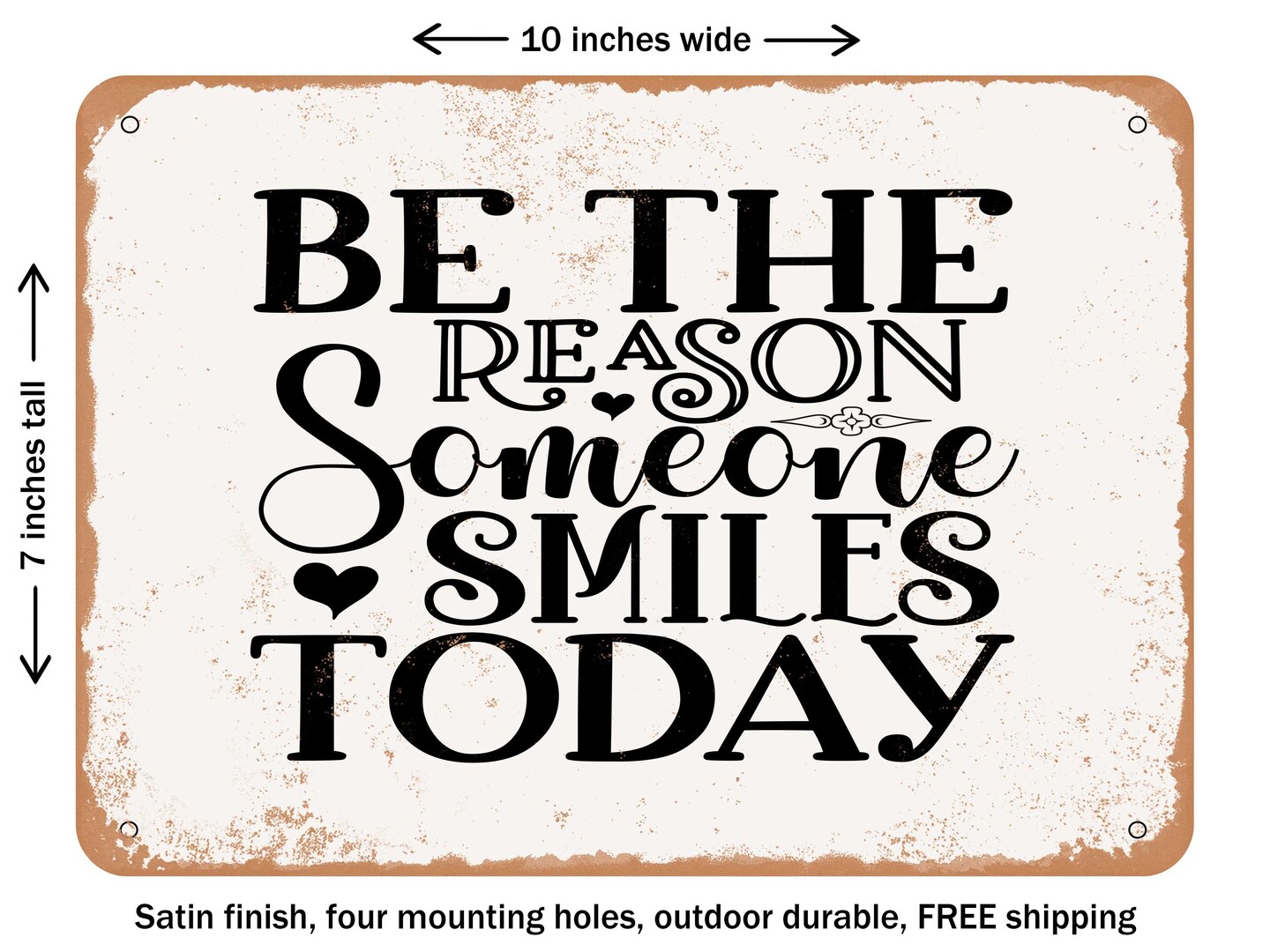 DECORATIVE METAL SIGN - Be the Reason Someone Smiles today - 3 - Vintage Rusty Look