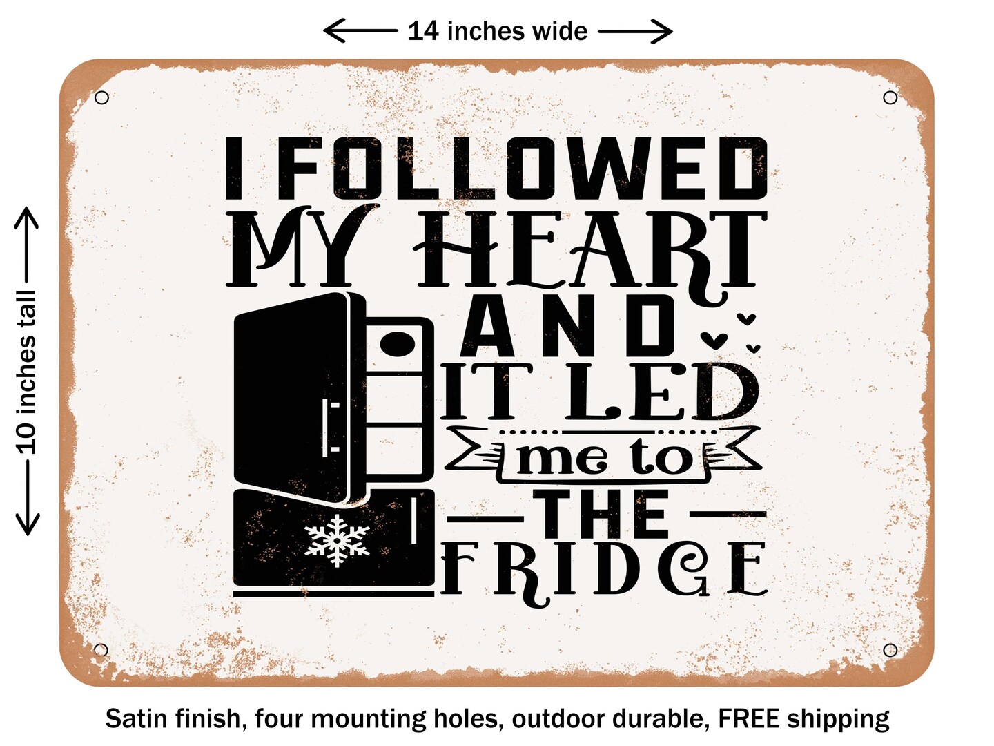 DECORATIVE METAL SIGN - I Followed My Heart and It Led Me to the Fridge ...