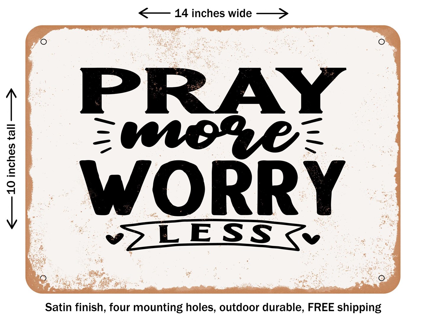 DECORATIVE METAL SIGN - Pray More Worry Less - Vintage Rusty Look