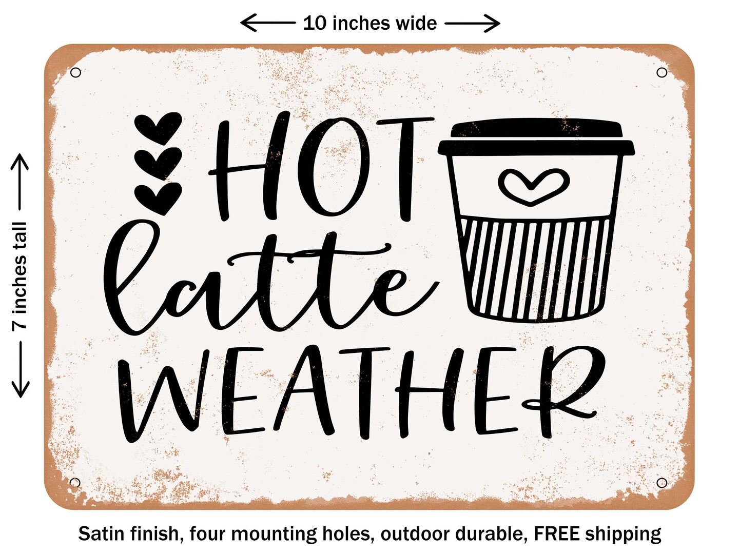 DECORATIVE METAL SIGN - Hot Latte Weather - 4 - Vintage Rusty Look