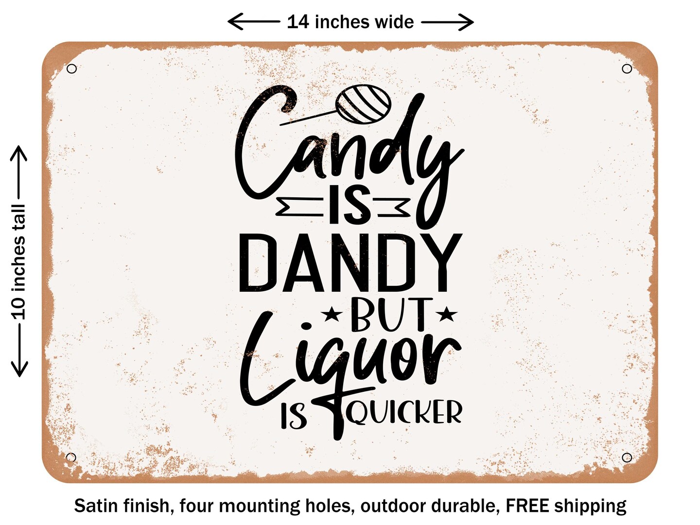 DECORATIVE METAL SIGN - Candy is Dandy But Liquor is Quicker - Vintage Rusty Look