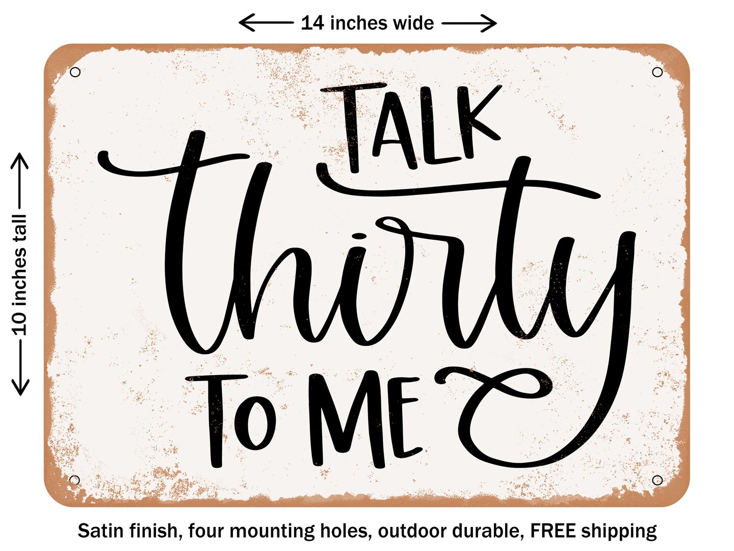 DECORATIVE METAL SIGN - Talk Thirty to Me - Vintage Rusty Look