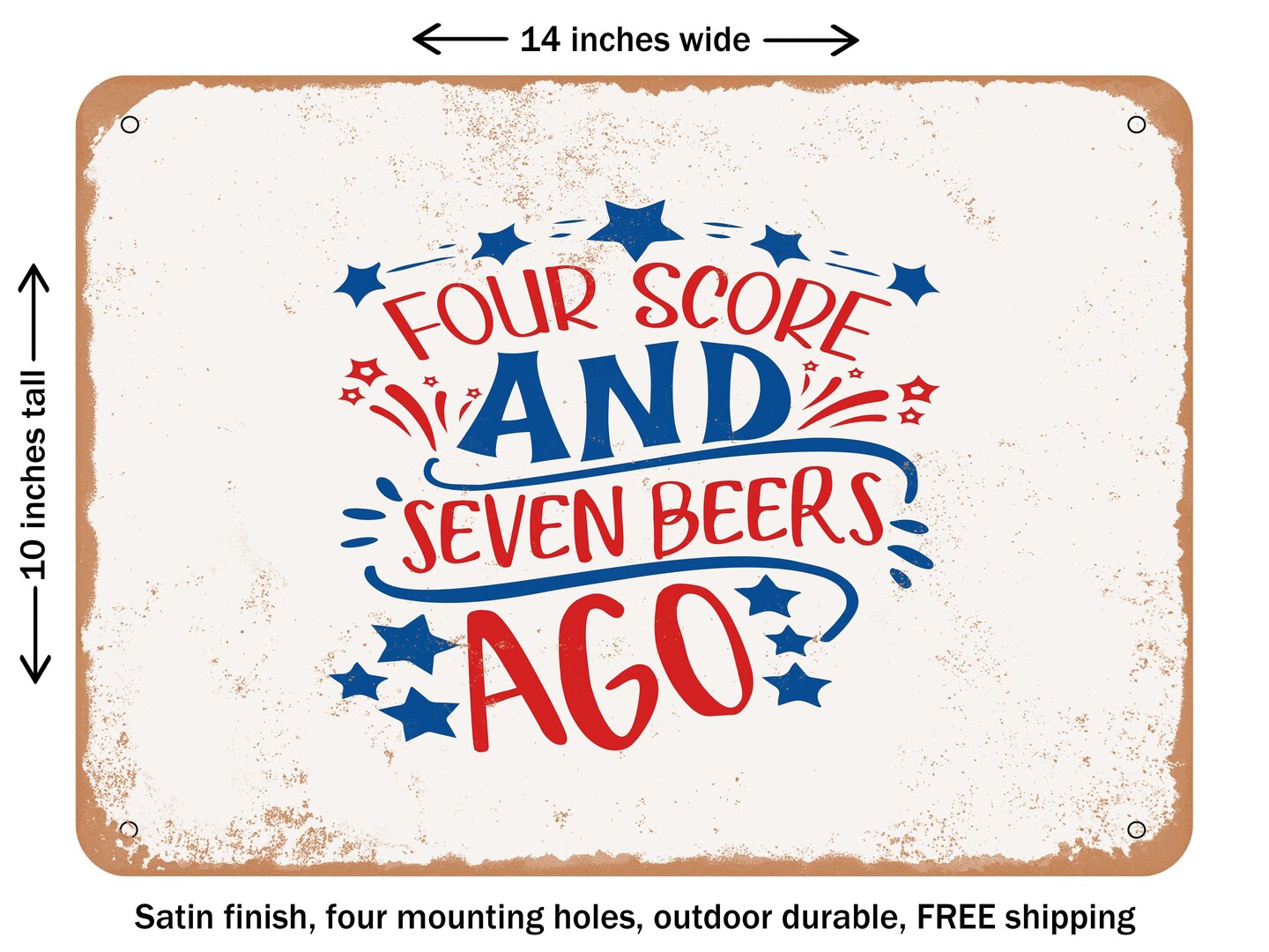 DECORATIVE METAL SIGN - Four Score and Seven Beers Ago - Vintage Rusty Look