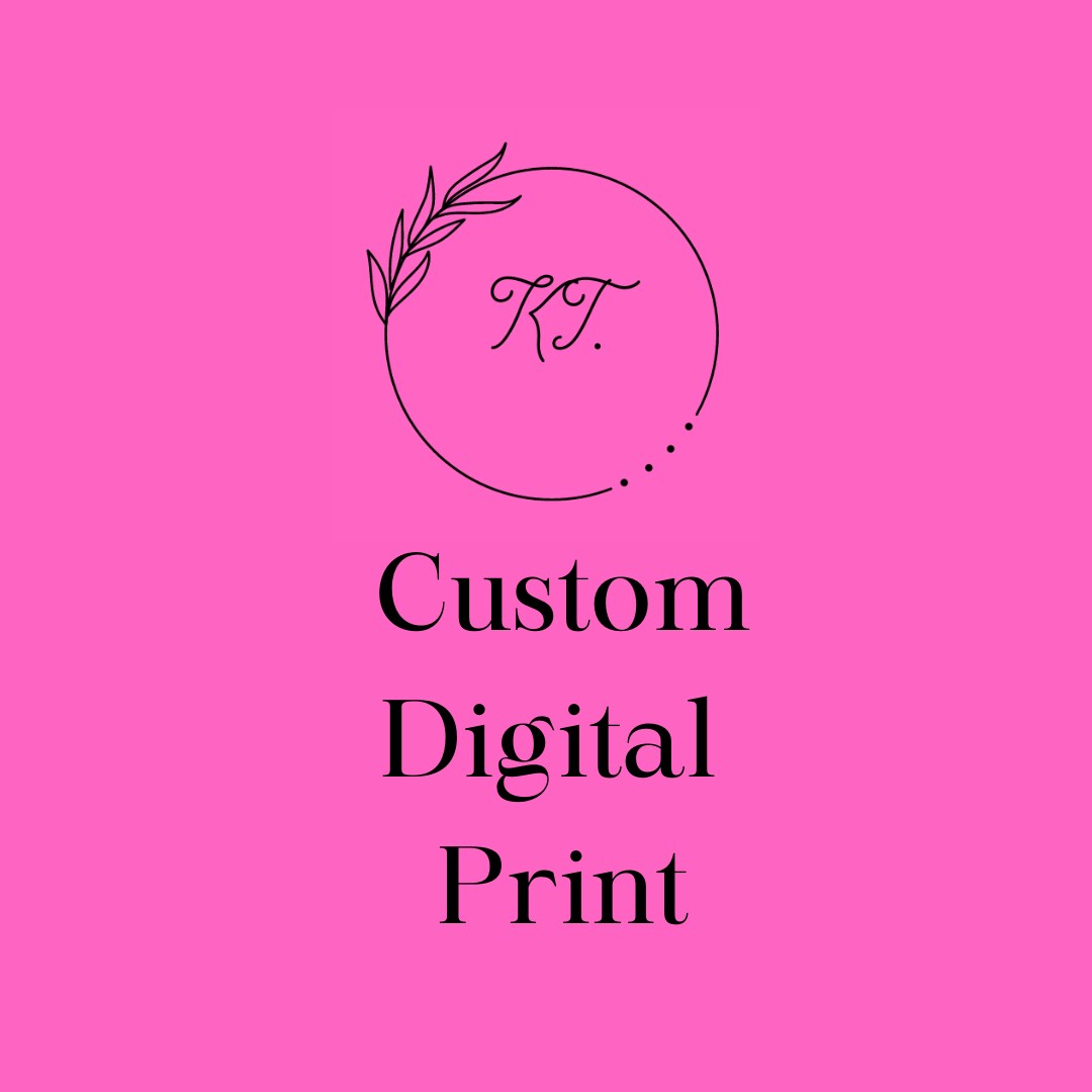 Custom Digital Print *DIGITAL DOWNLOAD ONLY*